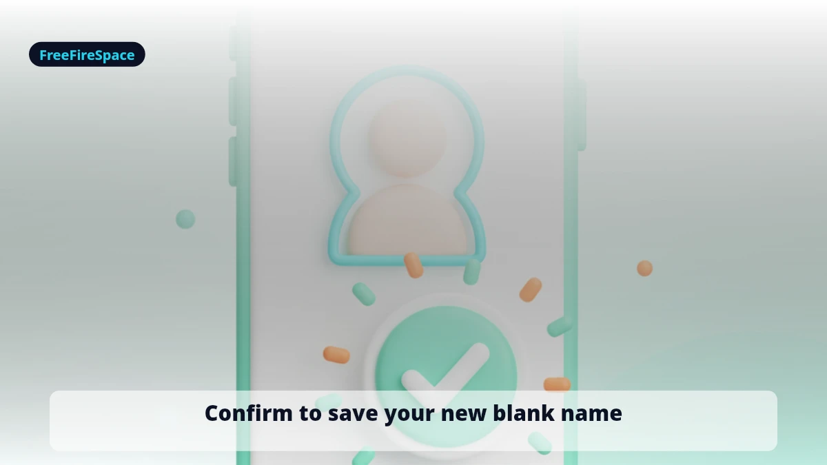 Confirm to save your new blank Free Fire name